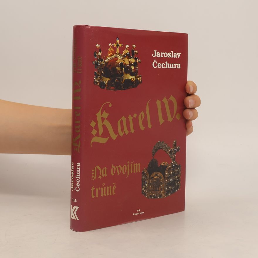 Jaroslav Čechura Karel IV. : na dvojím trůně