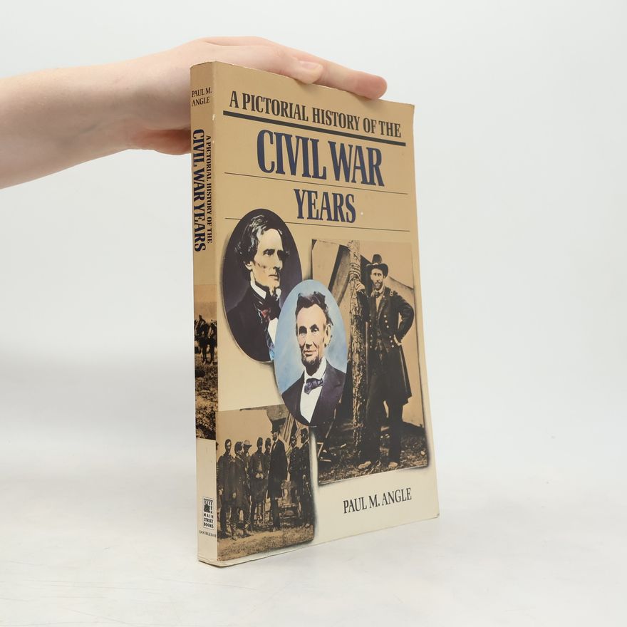 Paul M. Angle A Pictoral History of the Civil War Years