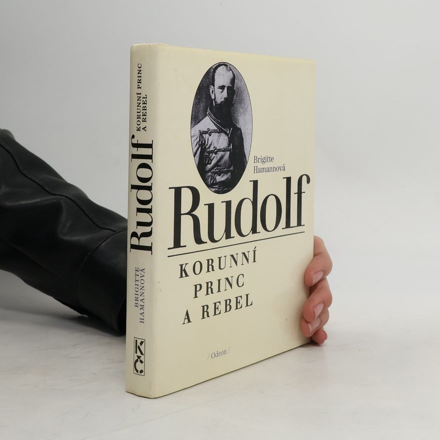 Brigitte Hamannová Rudolf. Korunní princ a rebel