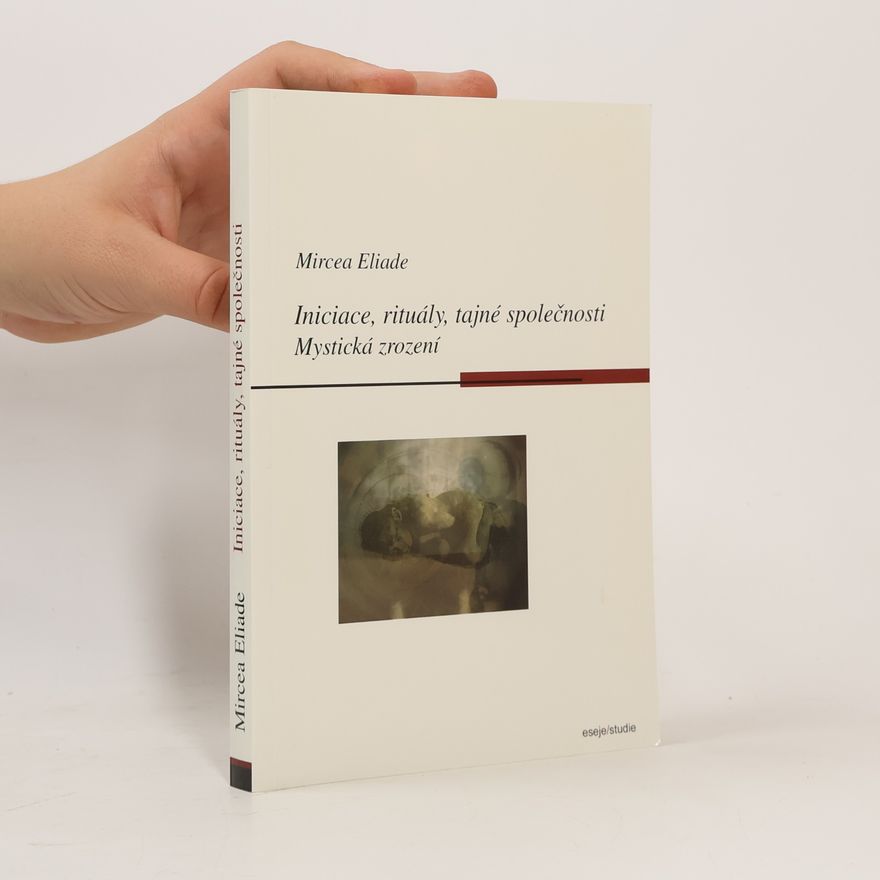 Mircea Eliade Iniciace, rituály, tajné společnosti