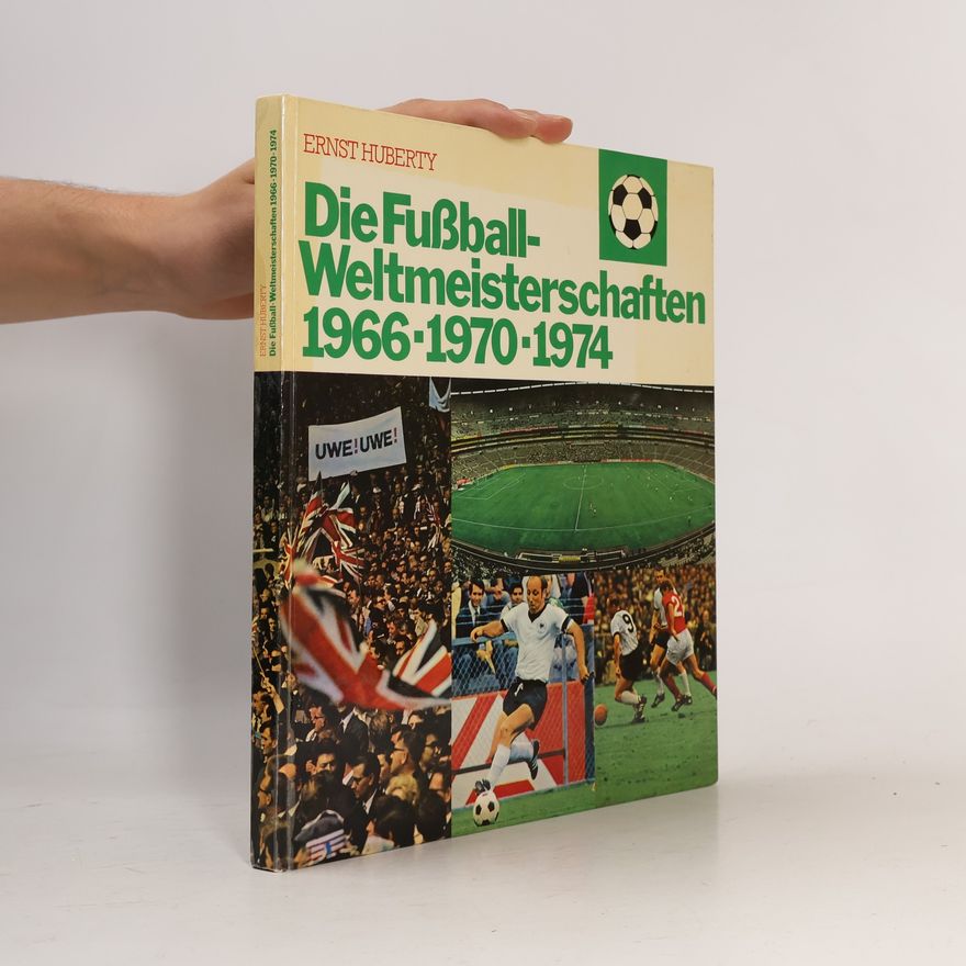 Ernst Huberty Die Fußball Weltmeisterschaften 1966-1970-1974