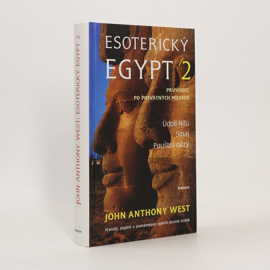 John Anthony West Esoterický Egypt : [průvodce po posvátných místech]. II, Údolí Nilu, Sinaj, pouštní oázy