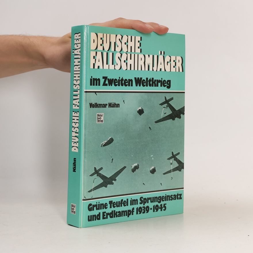 Volkmar Kühn Deutsche Fallschirmjäger im Zweiten Weltkrieg