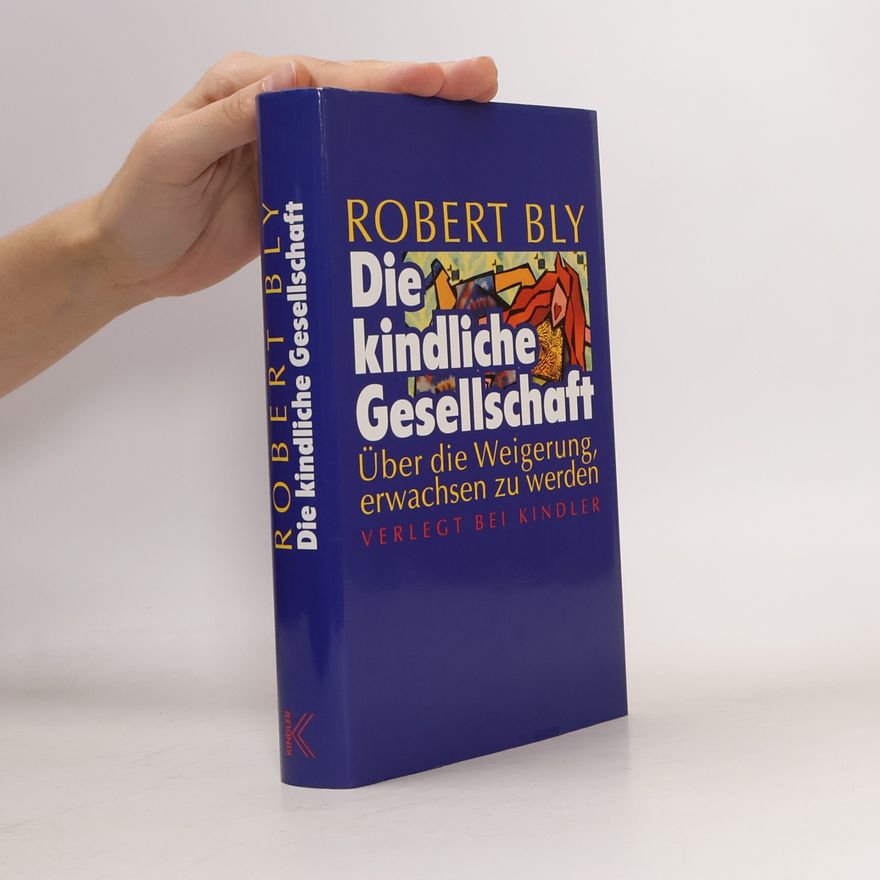 Robert Bly Die kindliche Gesellschaft