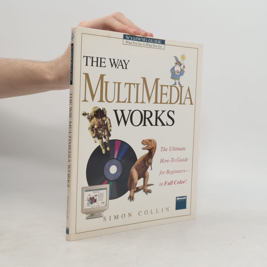 S. M. H. Collin WYSIWYG Guide: What You See Is What You Get: The Way Multimedia Works