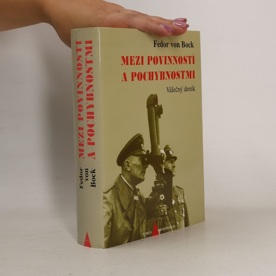 Fedor von Bock Mezi povinností a pochybnostmi : válečný deník