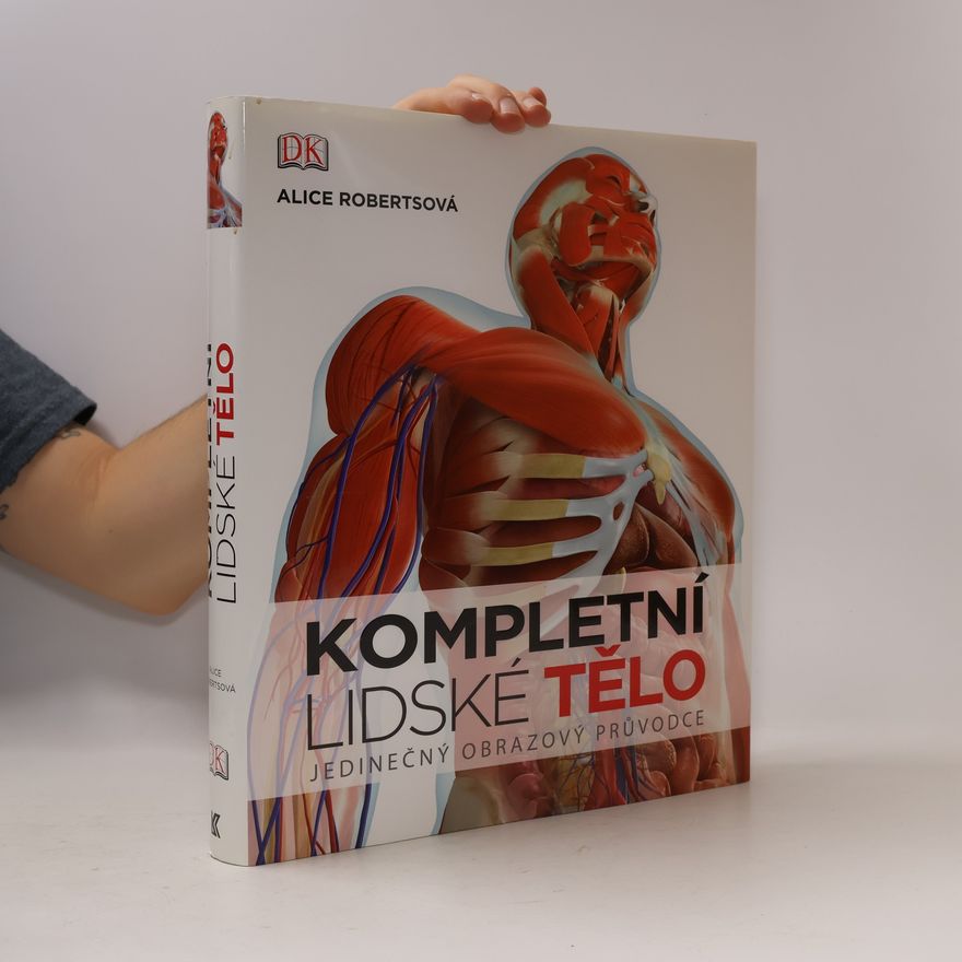 Alice Roberts Kompletní lidské tělo