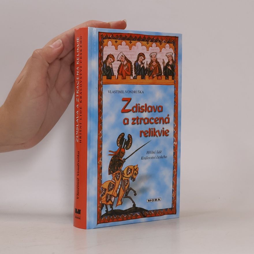 Vlastimil Vondruška Zdislava a ztracená relikvie, aneb tři zločiny, které rozřešil královský prokurátor Oldřich z Chlumu