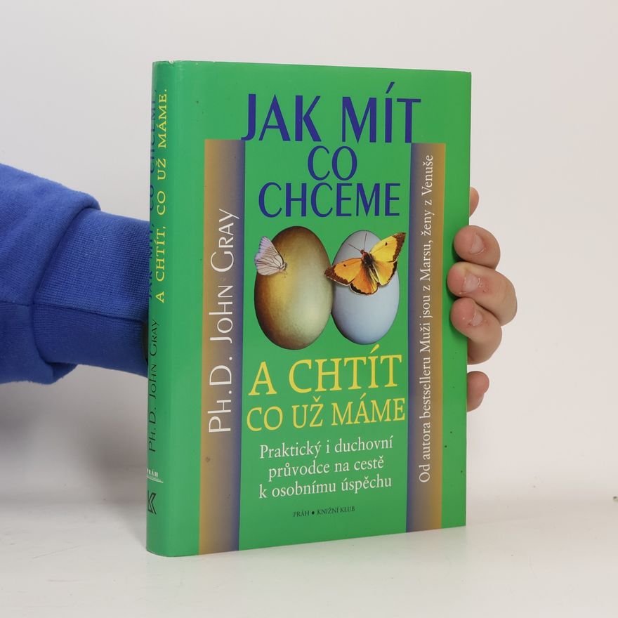 John Gray Jak mít, co chceme a chtít, co už máme