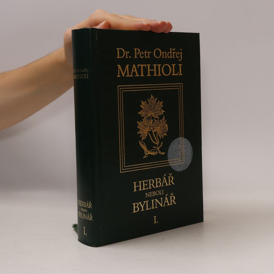 Petr Ondřej Mathioli Herbář neboli Bylinář I.