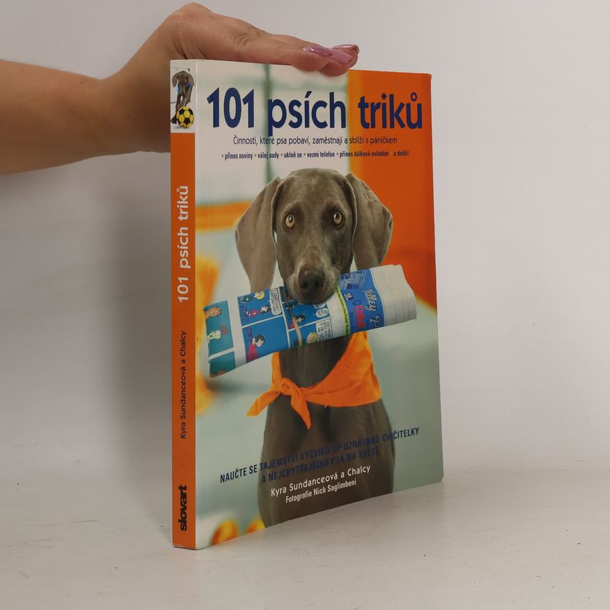 Kyra Sundance 101 psích triků : činnosti, které psa pobaví, zaměstnají a sblíží s páníčkem - krok za krokem