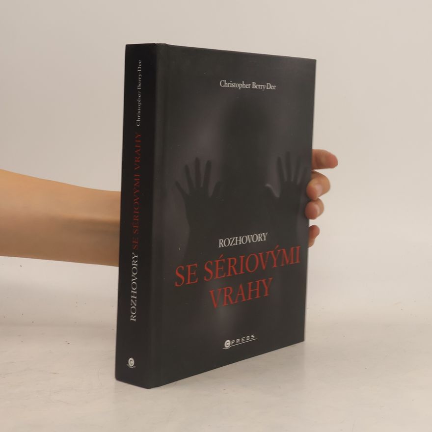 Christopher Berry-Dee Rozhovory se sériovými vrahy : ti nejhorší vyprávějí svůj příběh