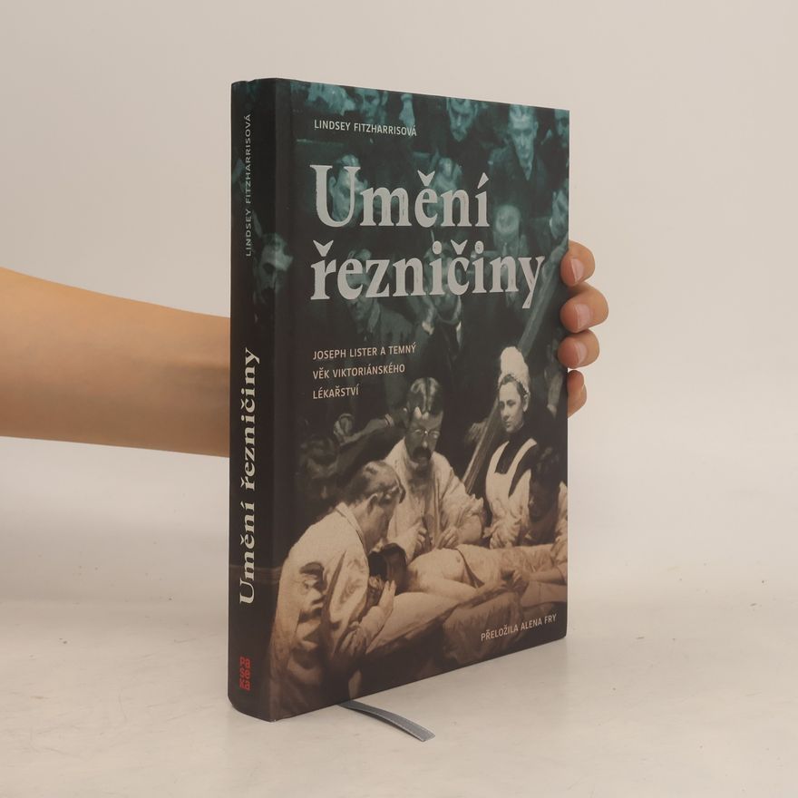 Lindsey Fitzharris Umění řezničiny. Joseph Lister a temný věk viktoriánského lékařství