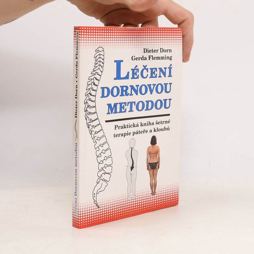 Dieter Dorn Léčení Dornovou metodou. Praktická kniha šetrné terapie páteře a kloubů