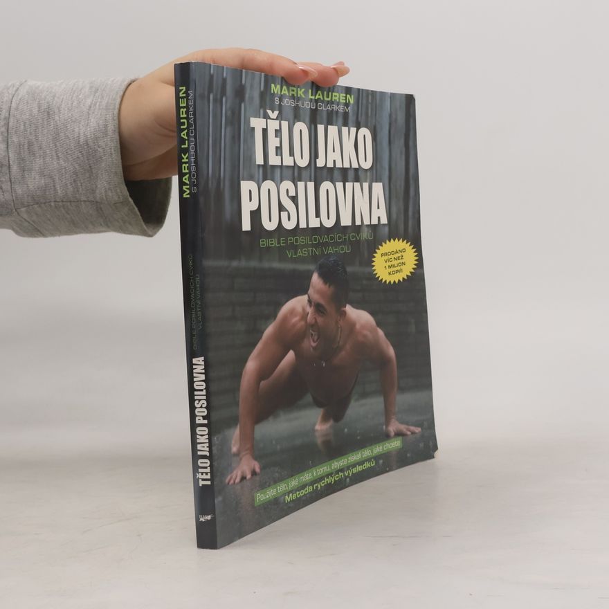 Mark Lauen Tělo jako posilovna. Bible posilovacích cviků vlastní vahou