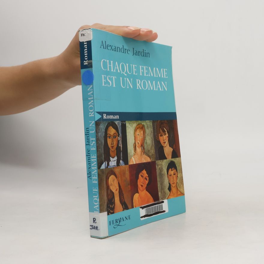 Alexandre Jardin Chaque femme est un roman