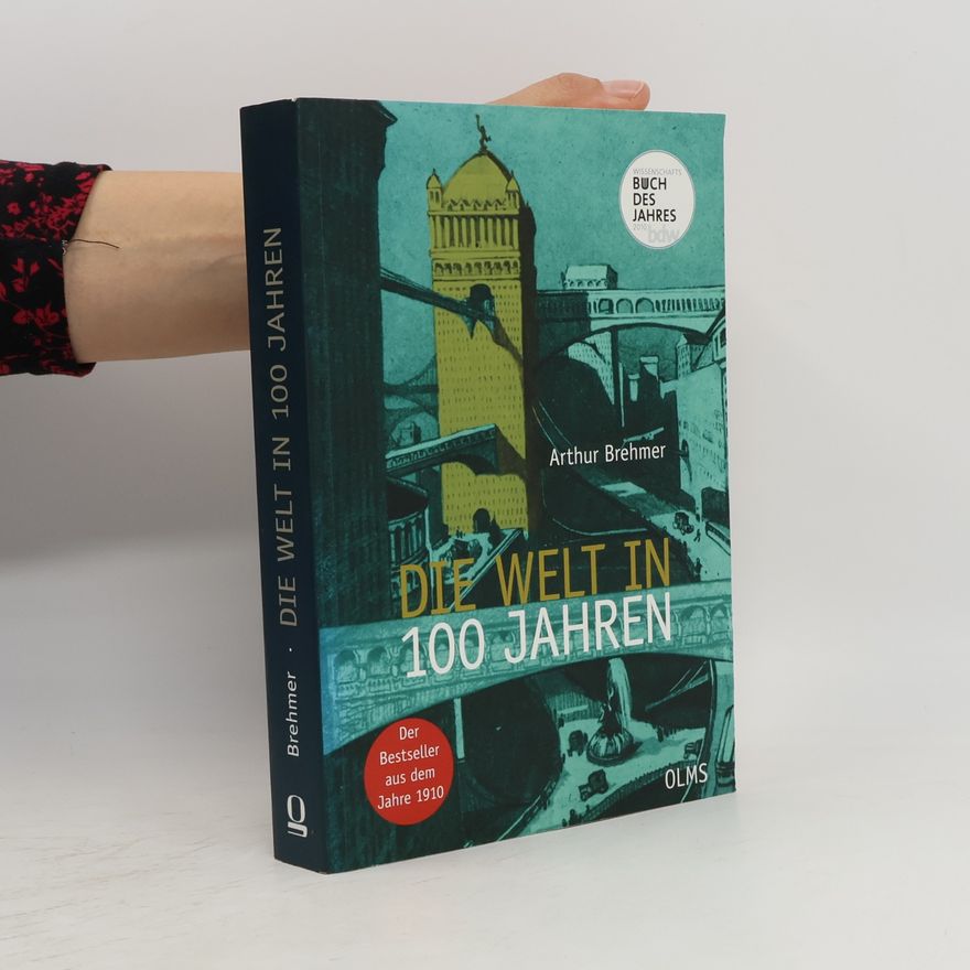 Arthur Brehmer Die Welt in 100 Jahren