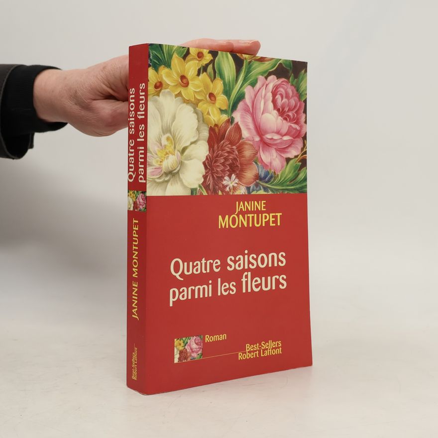 Janine Montupet Quatre saisons parmi les fleurs