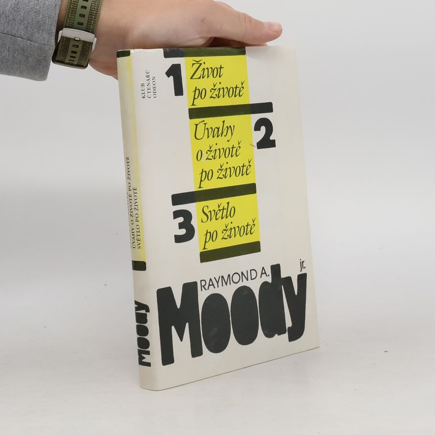 Raymond A. Moody Život po životě. Úvahy o životě po životě. Světlo po životě