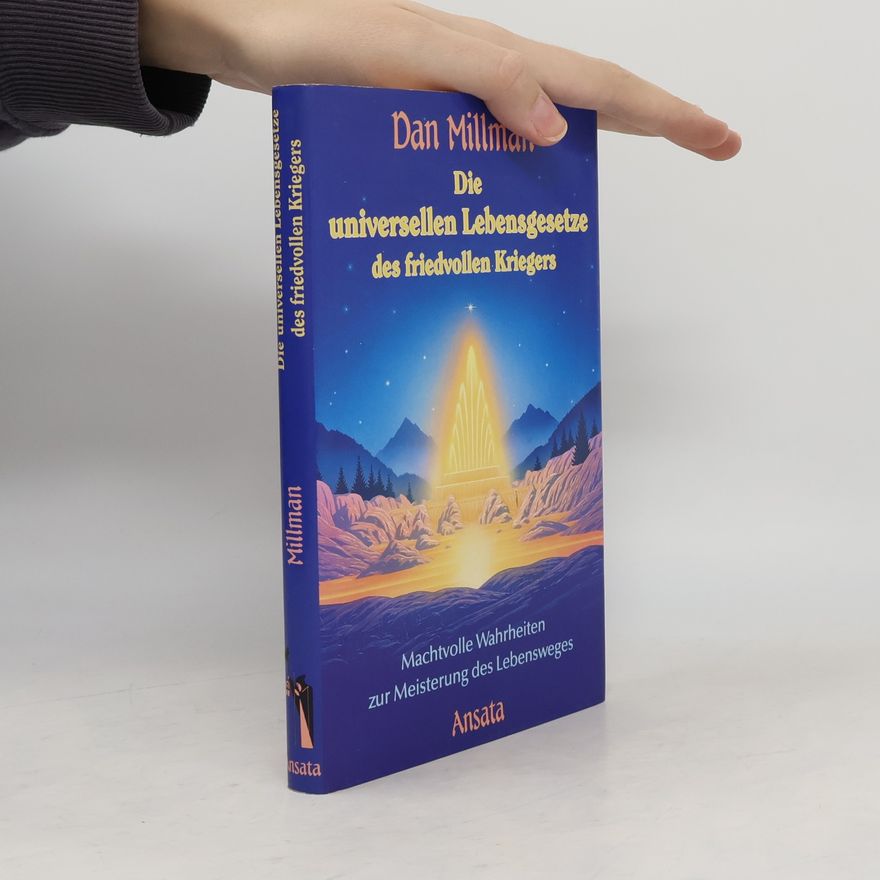 Dan Millman Die universellen Lebensgesetze des friedvollen Kriegers