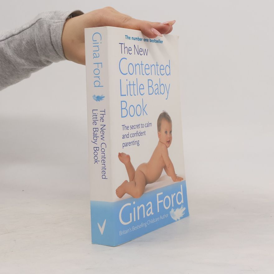 Gina Ford The new contented little baby book : the secret to calm and confident parenting