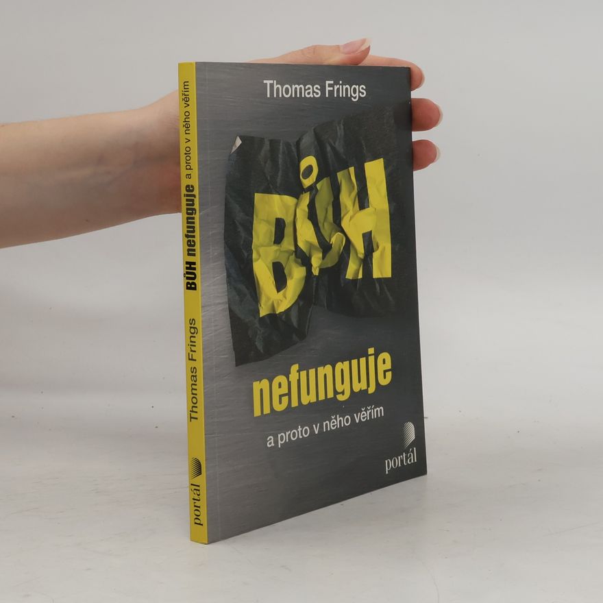 Thomas Frings Bůh nefunguje : a proto v něho věřím