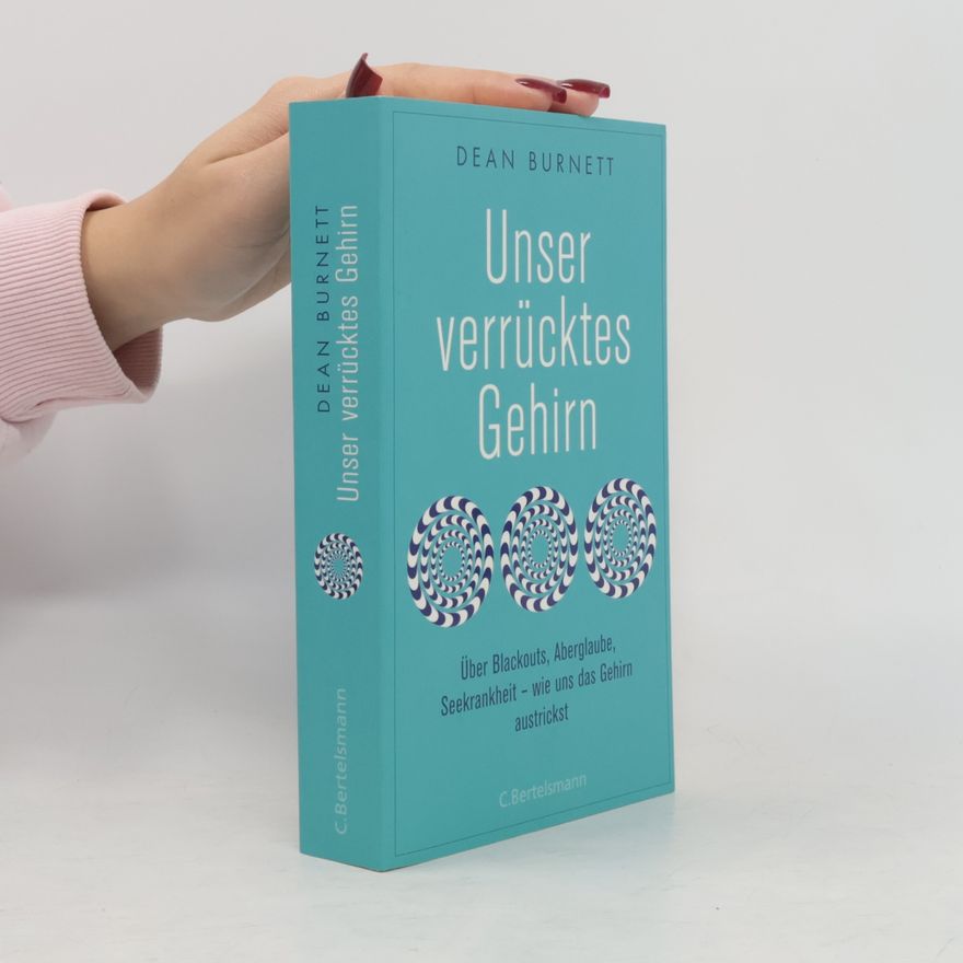 Dean Burnett Unser verrücktes Gehirn