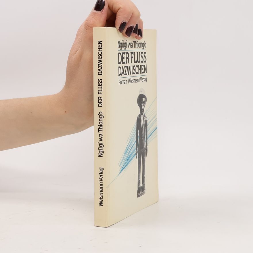 Ngũgĩ wa Thiong'o Der Fluss dazwischen