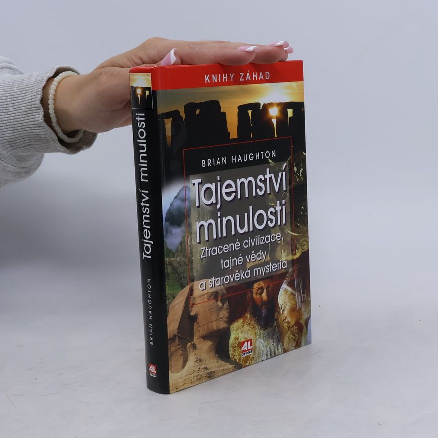 Brian Haughton Tajemství minulosti. Ztracené civilizace, tajné vědy a starověká mystéria