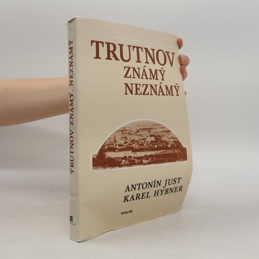 Antonín Just Trutnov známý neznámý