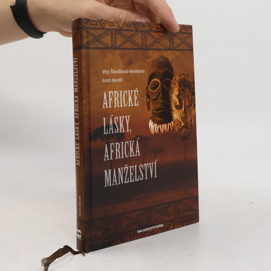 Věra Heroldová Šťovíčková Africké lásky, africká manželství. V životě a v zrcadle afrického umění