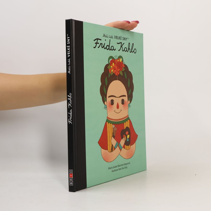 María Isabel Sánchez Vegara Frida Kahlo - Malí lidé, velké sny