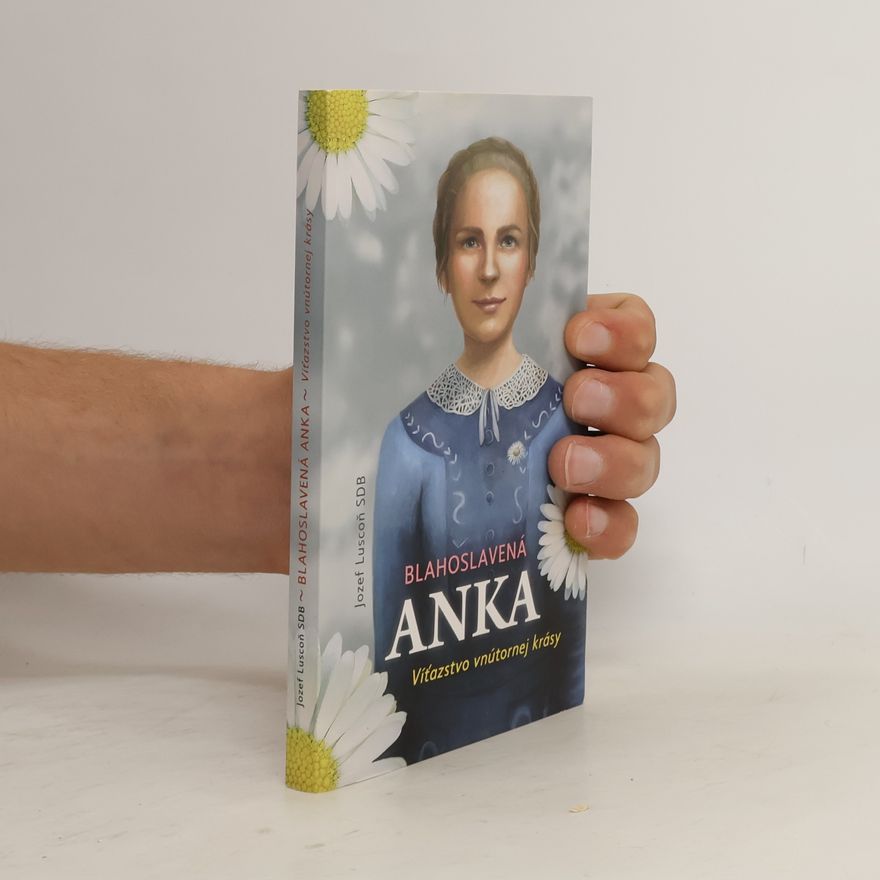 Jozef Luscoň Blahoslavená Anka - Víťazstvo vnútornej krásy