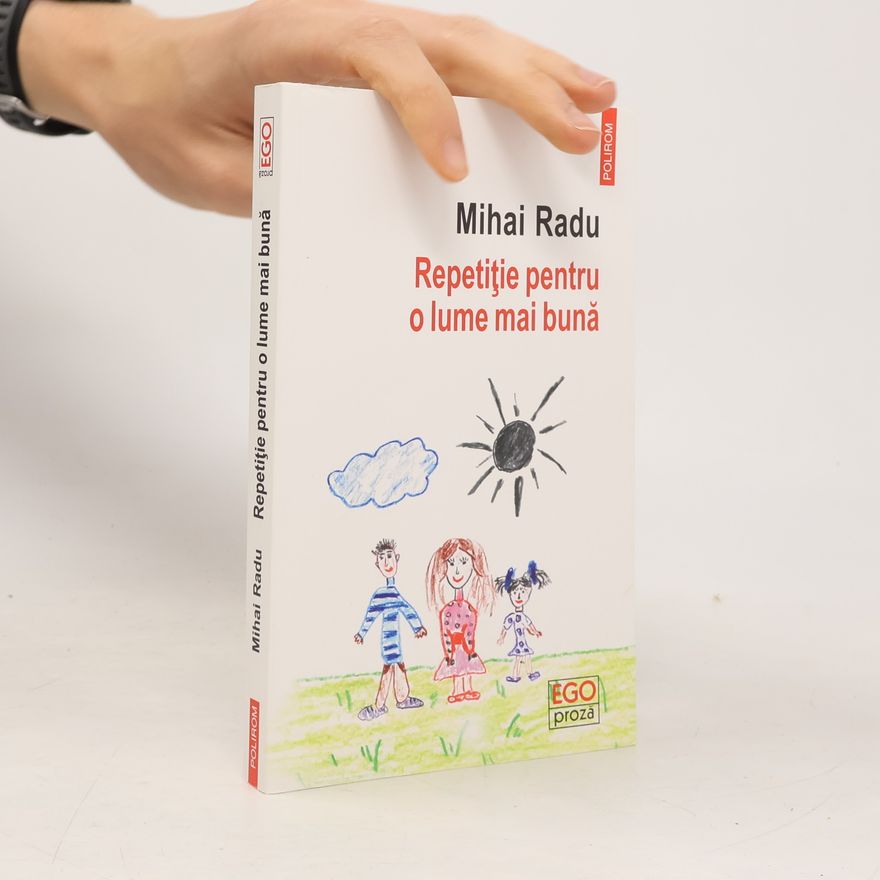 Mihai Radu EGO Proză: Repetiţie pentru o lume mai bună