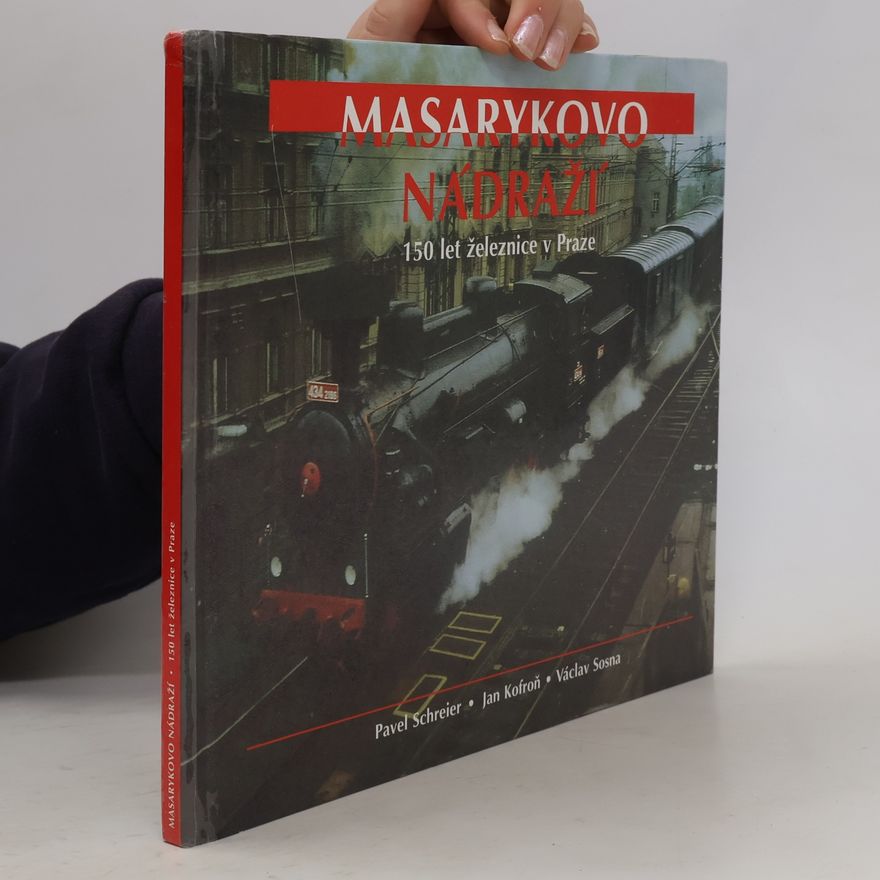 Václav Sosna Masarykovo nádraží: 150 let železnice v Praze
