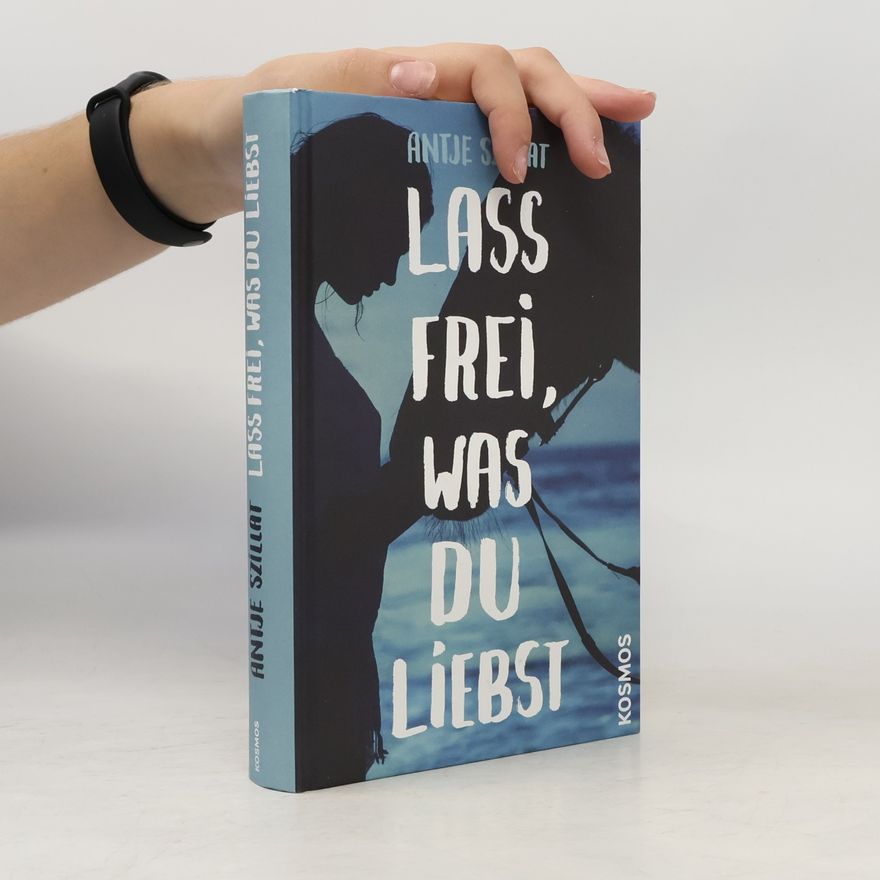 Antje Szillat Lass frei, was du liebst