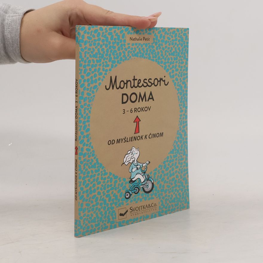 Nathalie Petit Montessori doma. 3 - 6 rokov. Od myšlienok k činom