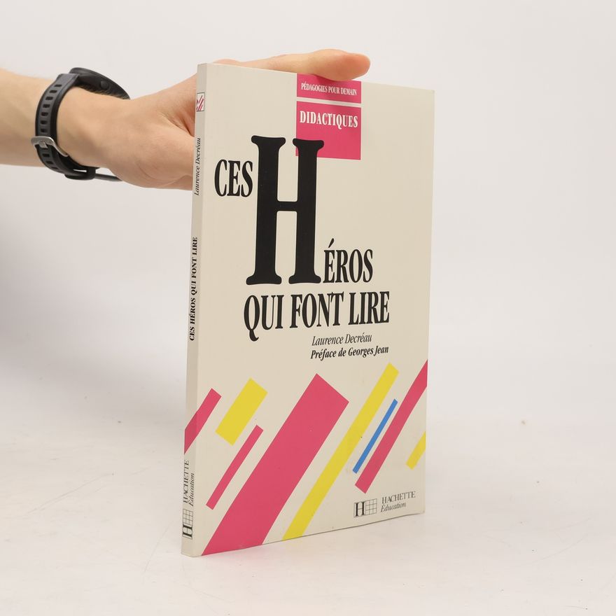 Laurence Decréau Pédagogies pour demain: Ces héros qui font lire