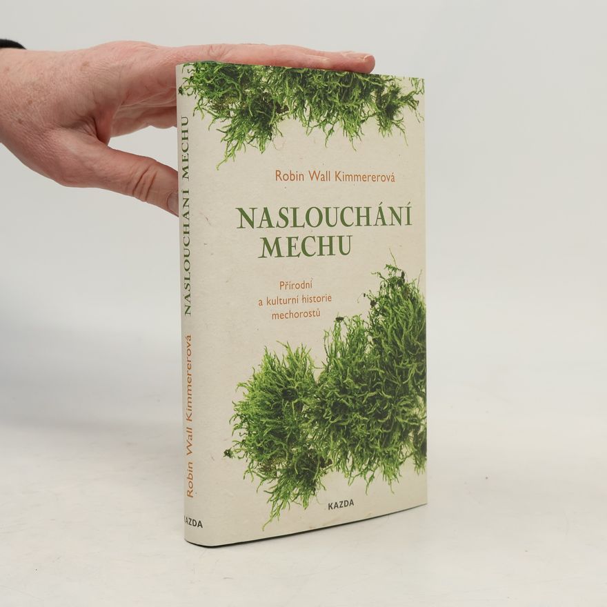 Robin Wall Kimmerer Naslouchání mechu : přírodní a kulturní historie mechorostů