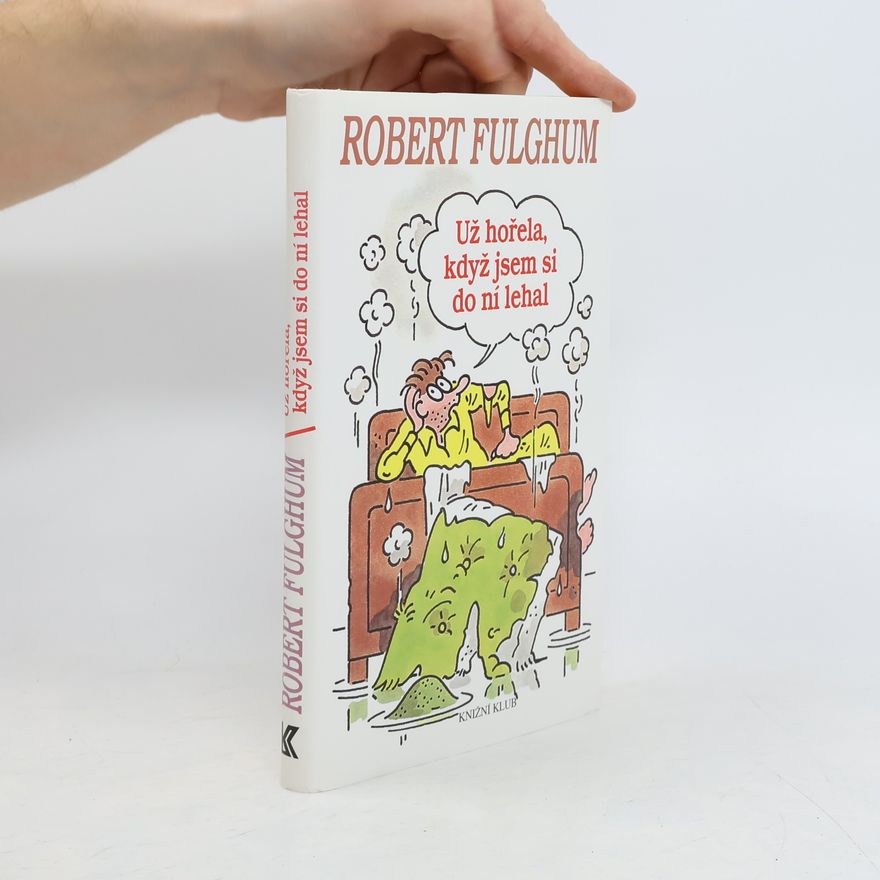 Robert Fulghum Už hořela, když jsem si do ní lehal