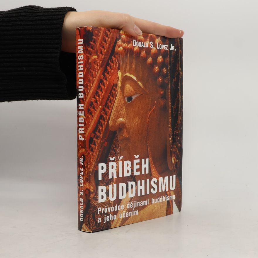 Donald S. Lopez Příběh buddhismu : průvodce dějinami buddhismu a jeho učením