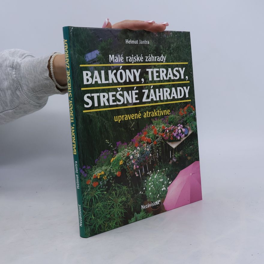 Helmut Jantra Balkóny,terasy,strešné záhrady.Malé rajské záhrady upravené atraktívne