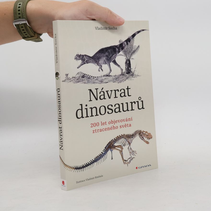 Vladimír Socha Návrat dinosaurů. 200 let objevování ztraceného světa