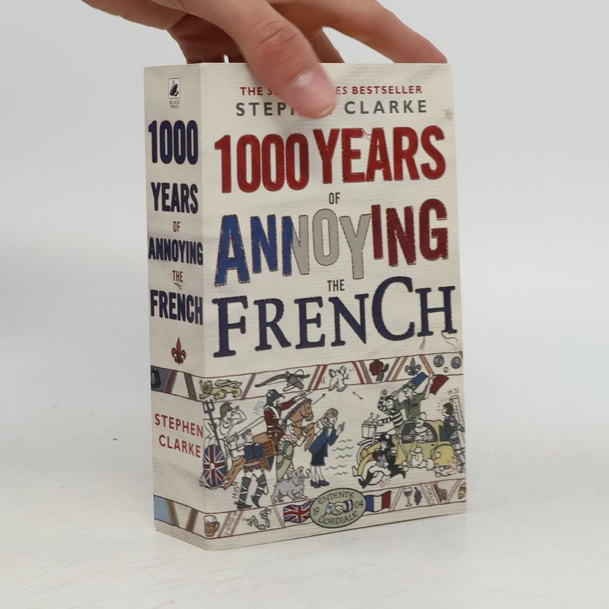 Stephen Clarke 1000 years of annoying the French