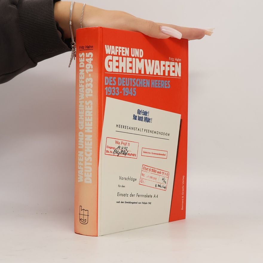 Fritz Hahn Waffen und Geheimwaffen des deutschen Heeres 1933 - 1945