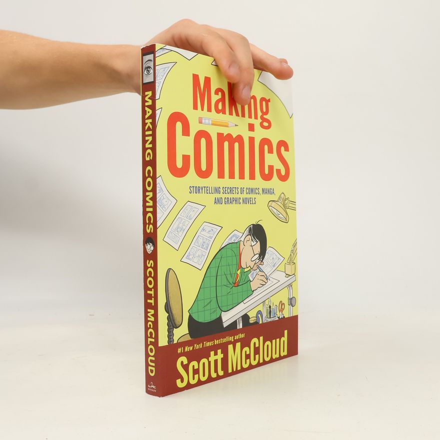 Scott McCloud Making comics : storytelling secrets of comics, manga and graphic novels