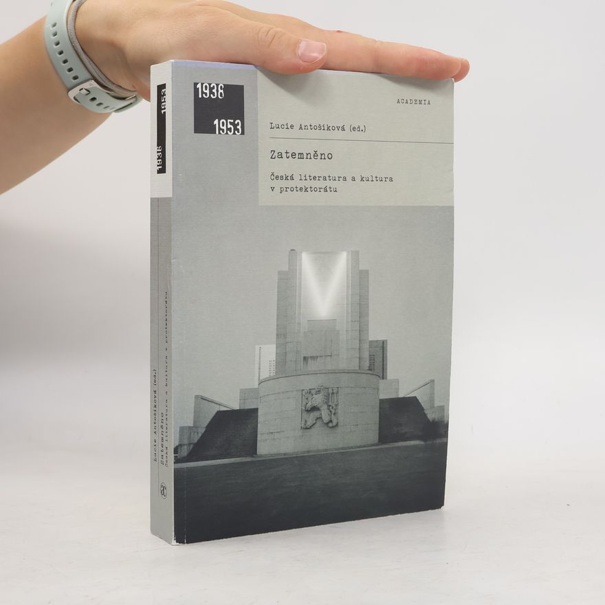Lucie Antošíková Zatemněno: Česká literatura a kultura v protektorátu