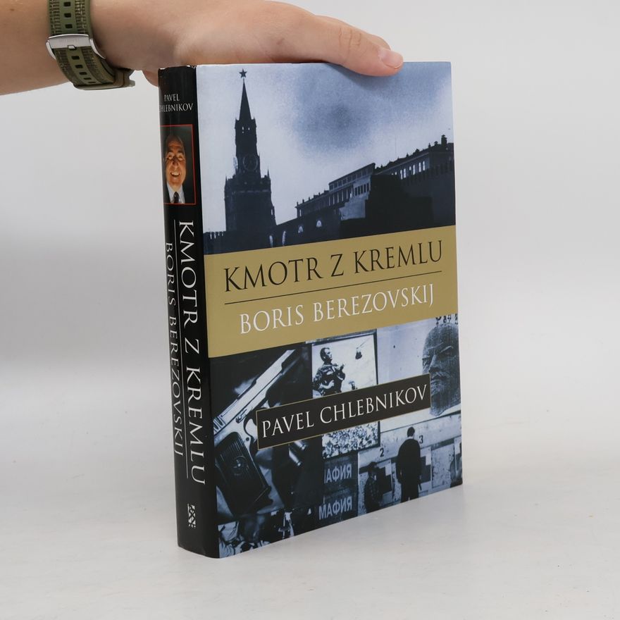 Pavel Chlebnikov Kmotr z Kremlu Boris Berezovskij