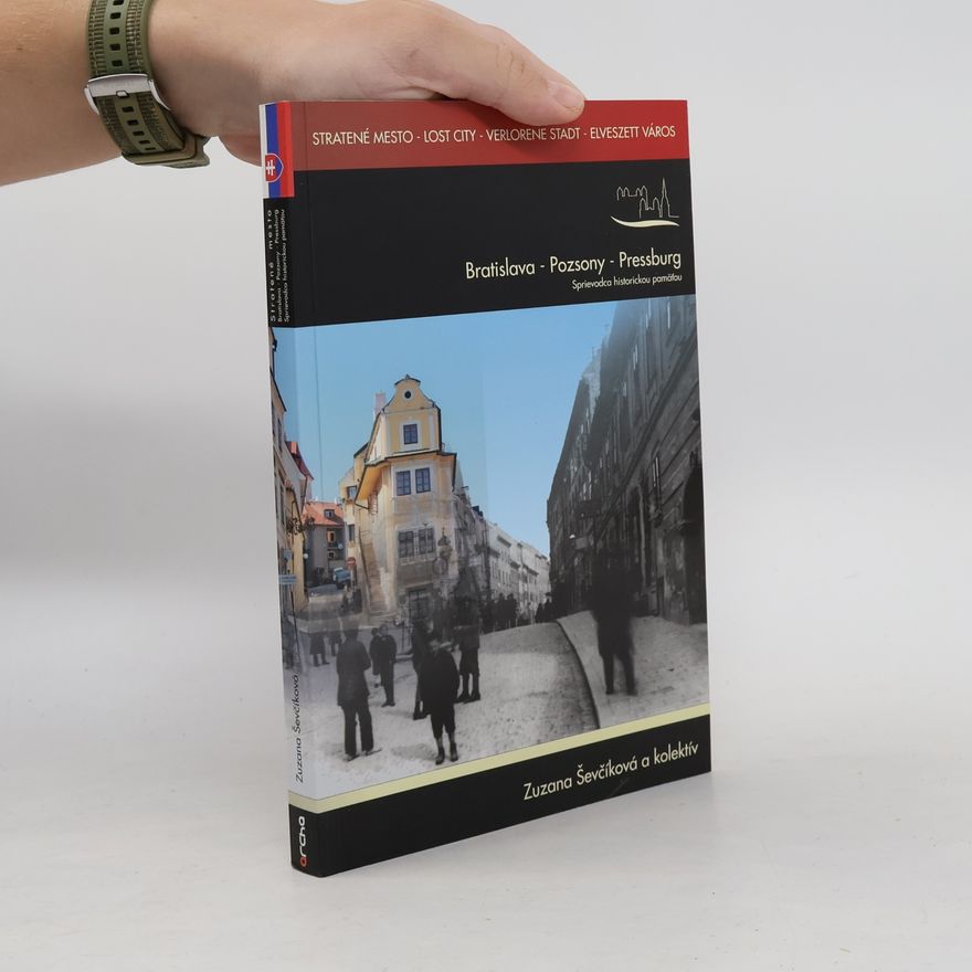 Zuzana Sevciková Bratislava - Pozsony - Pressburg. Stratené mesto - sprievodca historickou pamäťou