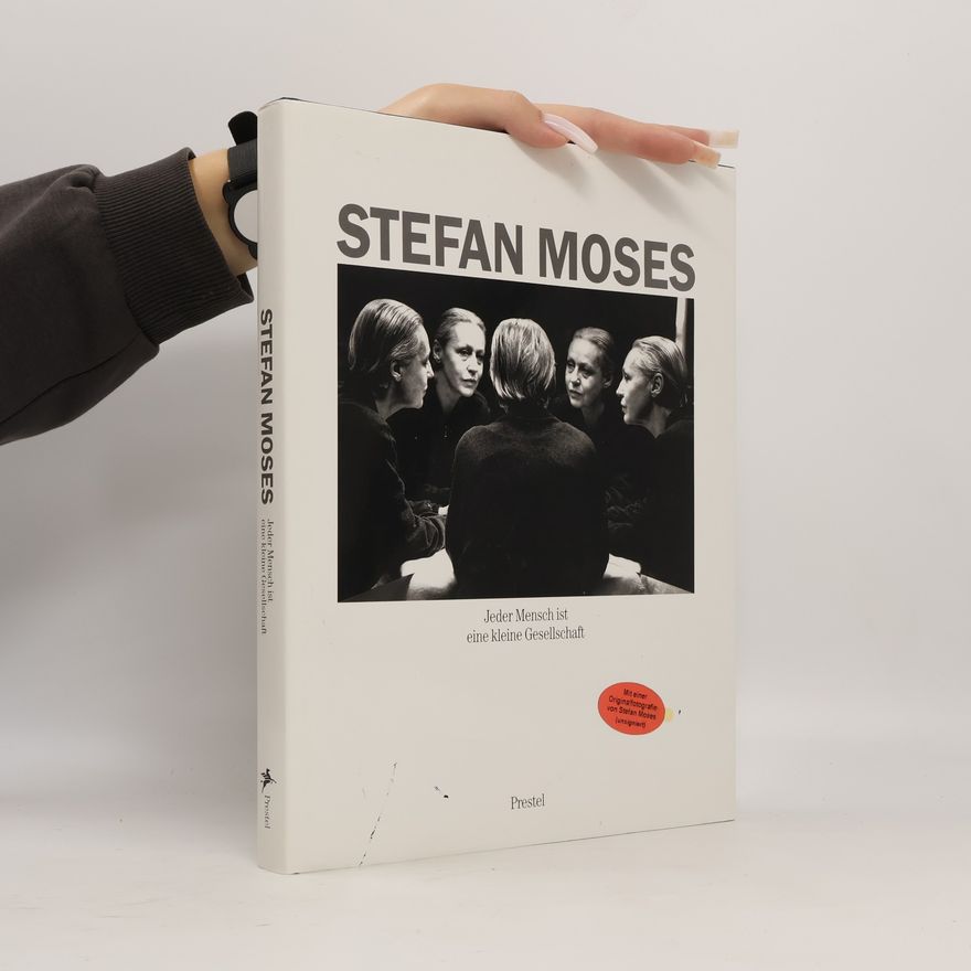 Stefan Moses Stefan Moses, Jeder Mensch ist eine kleine Gesellschaft